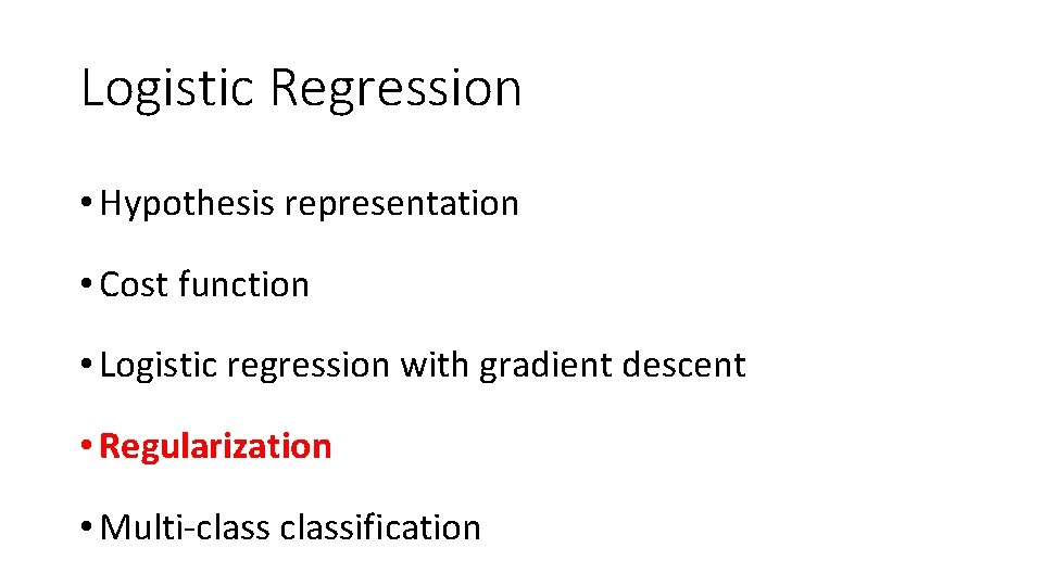 Logistic Regression • Hypothesis representation • Cost function • Logistic regression with gradient descent Logistic Regression • Hypothesis representation • Cost function • Logistic regression with gradient descent