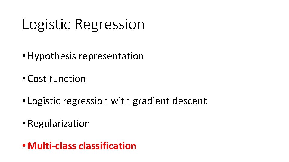 Logistic Regression • Hypothesis representation • Cost function • Logistic regression with gradient descent Logistic Regression • Hypothesis representation • Cost function • Logistic regression with gradient descent