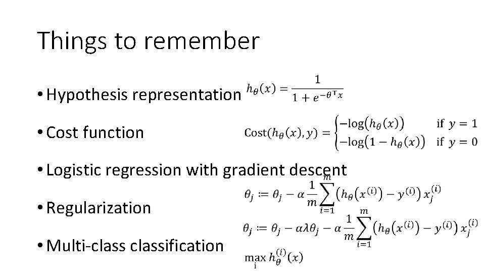 Things to remember • Hypothesis representation • Cost function • Logistic regression with gradient Things to remember • Hypothesis representation • Cost function • Logistic regression with gradient