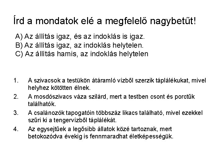 Írd a mondatok elé a megfelelő nagybetűt! A) Az állítás igaz, és az indoklás