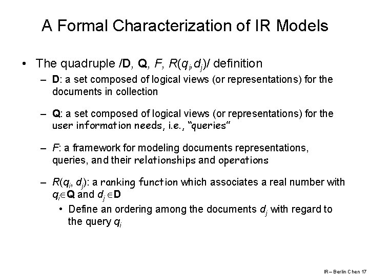 A Formal Characterization of IR Models • The quadruple /D, Q, F, R(qi, dj)/
