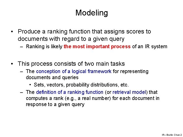 Modeling • Produce a ranking function that assigns scores to documents with regard to