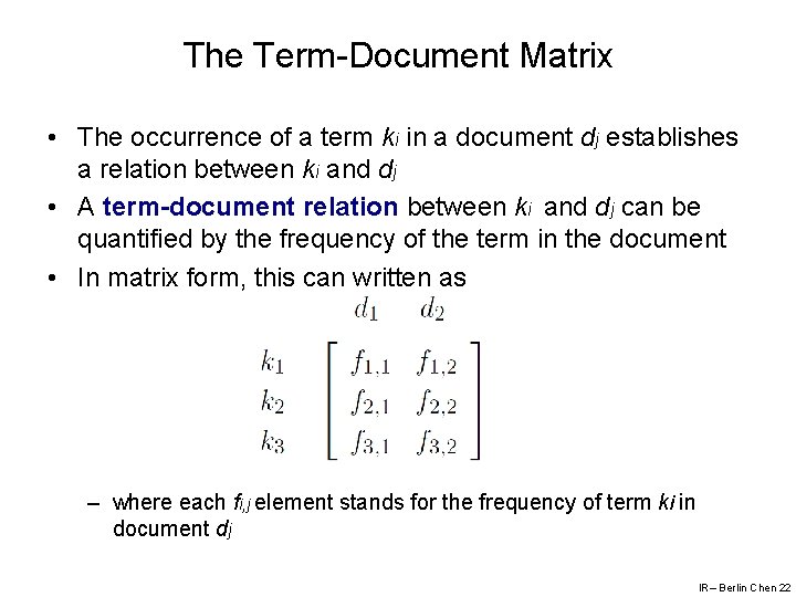 The Term-Document Matrix • The occurrence of a term ki in a document dj