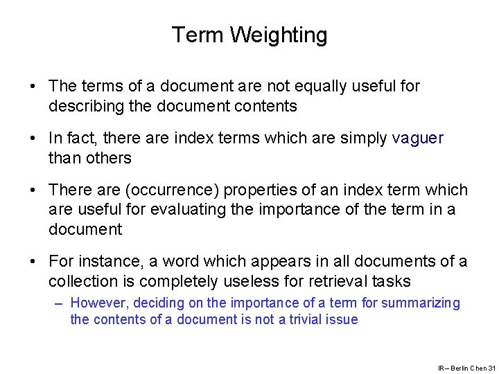 Term Weighting • The terms of a document are not equally useful for describing