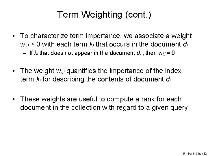 Term Weighting (cont. ) • To characterize term importance, we associate a weight wi,