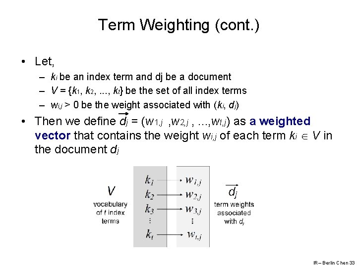 Term Weighting (cont. ) • Let, – ki be an index term and dj