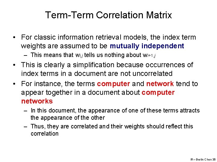 Term-Term Correlation Matrix • For classic information retrieval models, the index term weights are