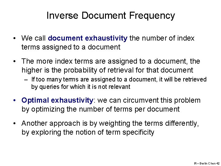 Inverse Document Frequency • We call document exhaustivity the number of index terms assigned