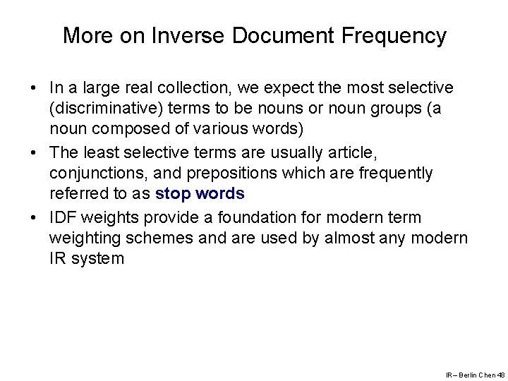 More on Inverse Document Frequency • In a large real collection, we expect the