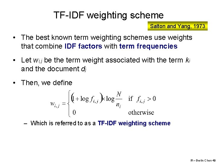 TF-IDF weighting scheme Salton and Yang, 1973 • The best known term weighting schemes