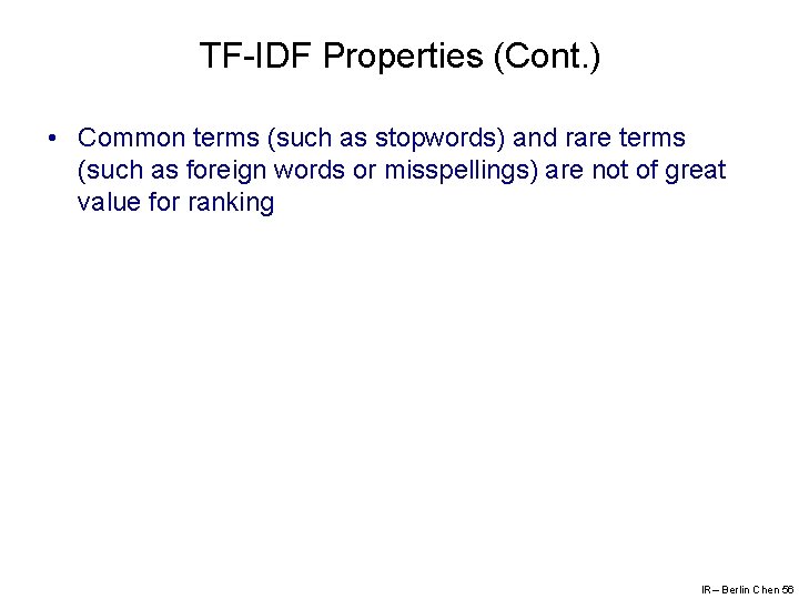 TF-IDF Properties (Cont. ) • Common terms (such as stopwords) and rare terms (such