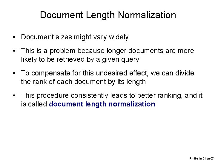 Document Length Normalization • Document sizes might vary widely • This is a problem