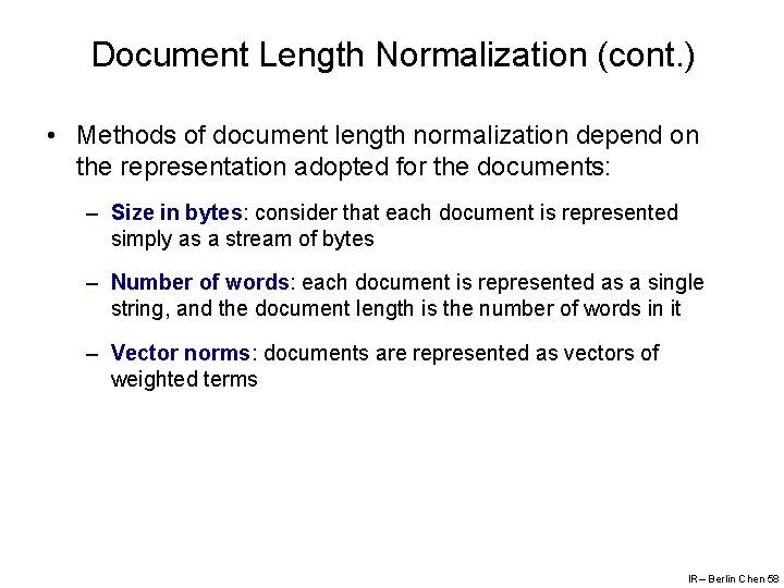 Document Length Normalization (cont. ) • Methods of document length normalization depend on the