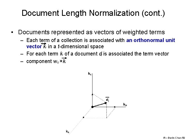 Document Length Normalization (cont. ) • Documents represented as vectors of weighted terms –