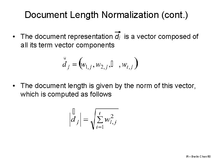 Document Length Normalization (cont. ) • The document representation dj is a vector composed