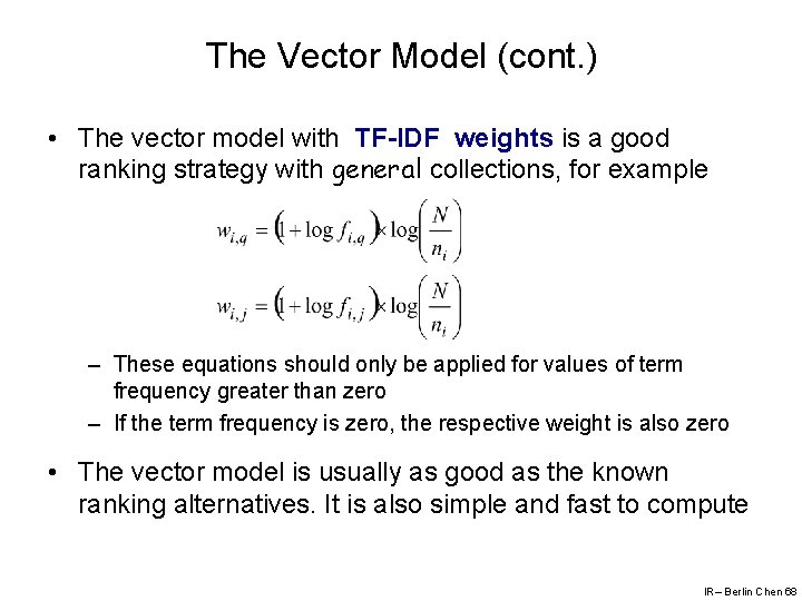 The Vector Model (cont. ) • The vector model with TF-IDF weights is a