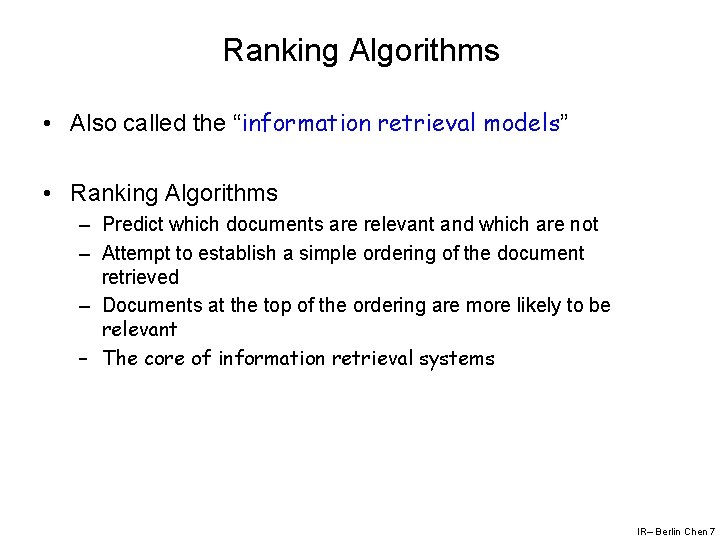 Ranking Algorithms • Also called the “information retrieval models” • Ranking Algorithms – Predict