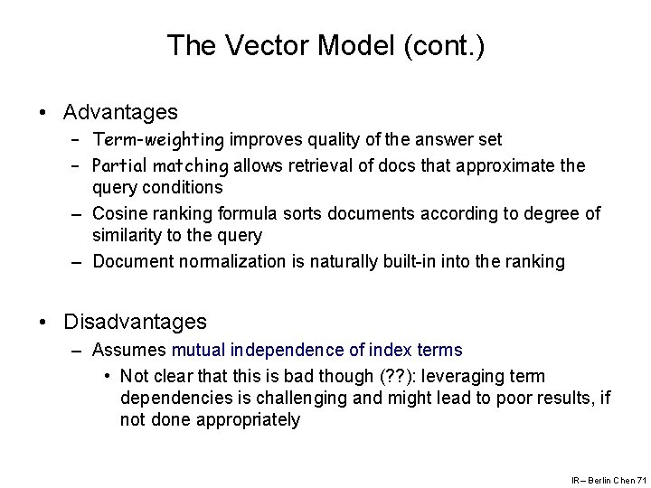 The Vector Model (cont. ) • Advantages – Term-weighting improves quality of the answer