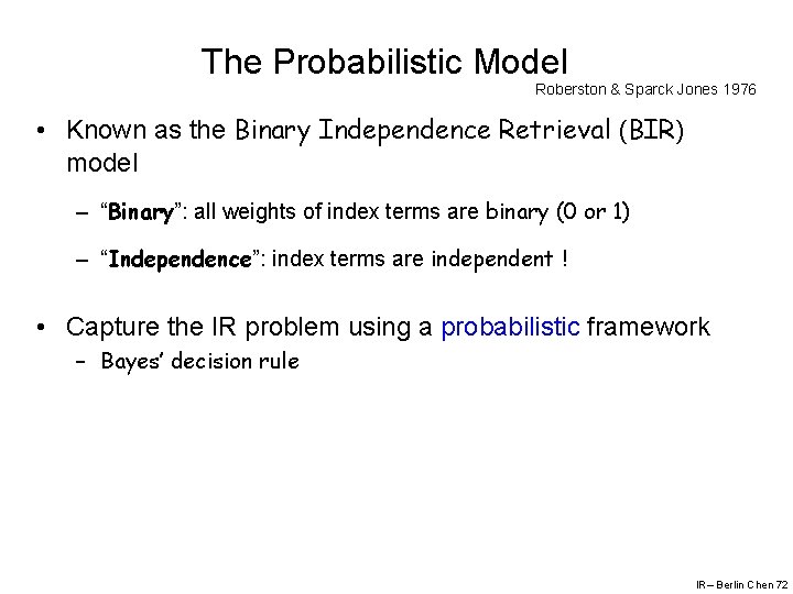 The Probabilistic Model Roberston & Sparck Jones 1976 • Known as the Binary Independence