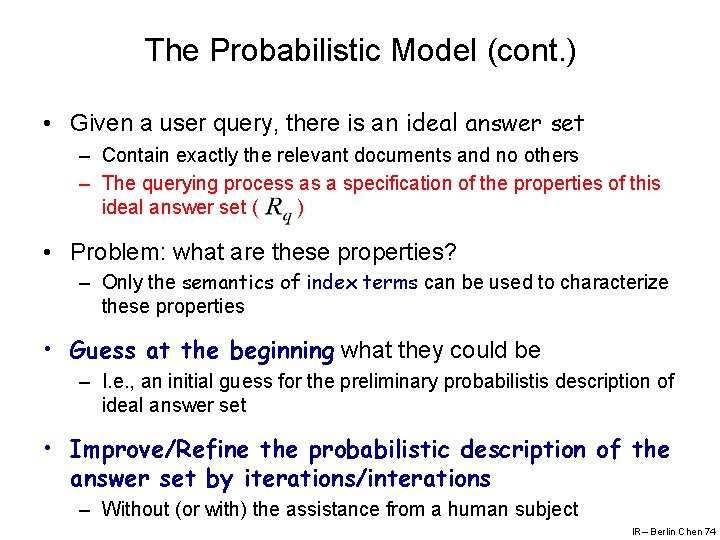 The Probabilistic Model (cont. ) • Given a user query, there is an ideal