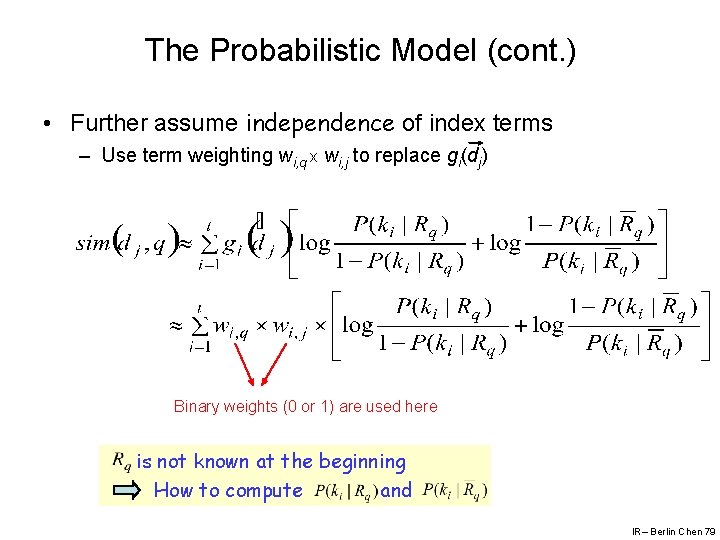 The Probabilistic Model (cont. ) • Further assume independence of index terms – Use