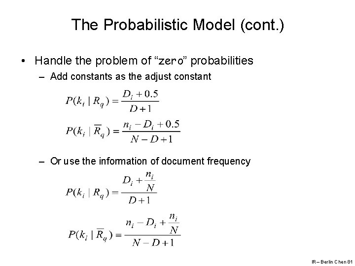 The Probabilistic Model (cont. ) • Handle the problem of “zero” probabilities – Add