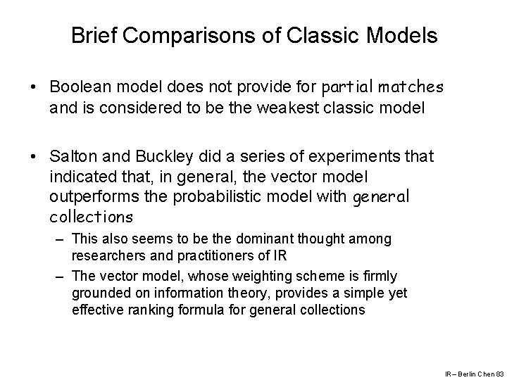 Brief Comparisons of Classic Models • Boolean model does not provide for partial matches