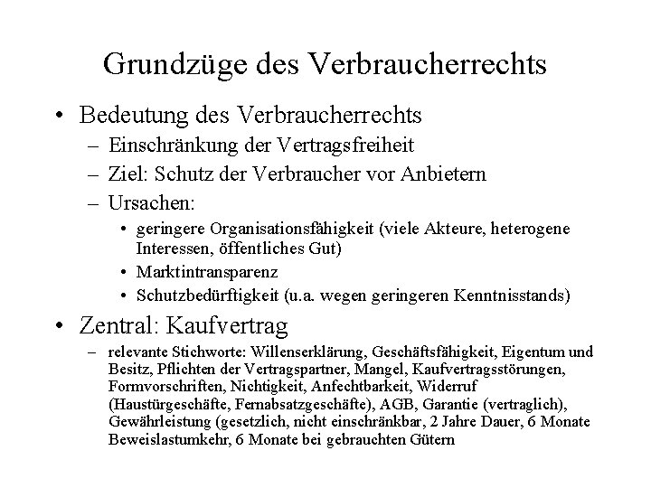 Grundzüge des Verbraucherrechts • Bedeutung des Verbraucherrechts – Einschränkung der Vertragsfreiheit – Ziel: Schutz