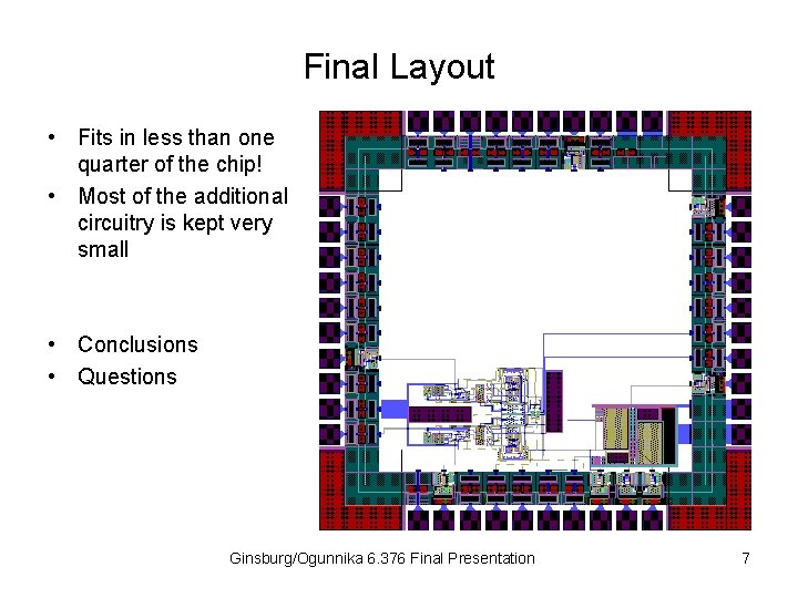 Final Layout • Fits in less than one quarter of the chip! • Most
