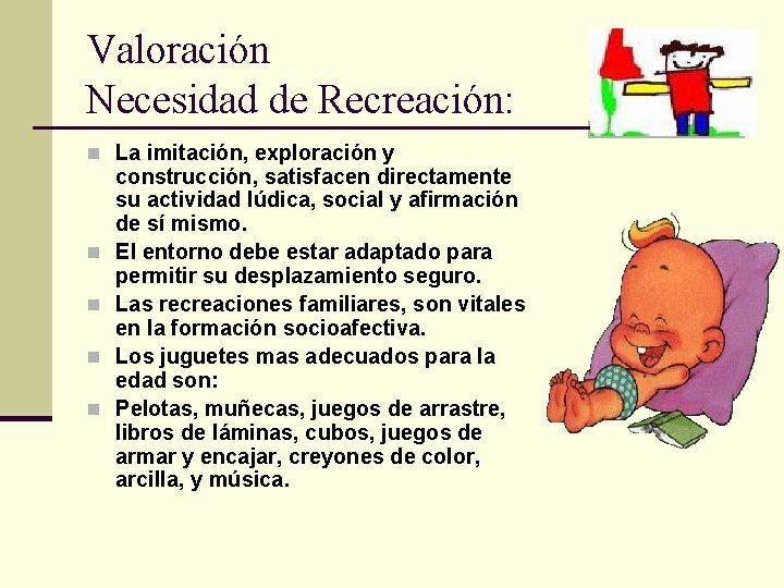 Valoración Necesidad de Recreación: n La imitación, exploración y n n construcción, satisfacen directamente