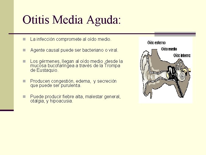 Otitis Media Aguda: n La infección compromete al oído medio. n Agente causal puede