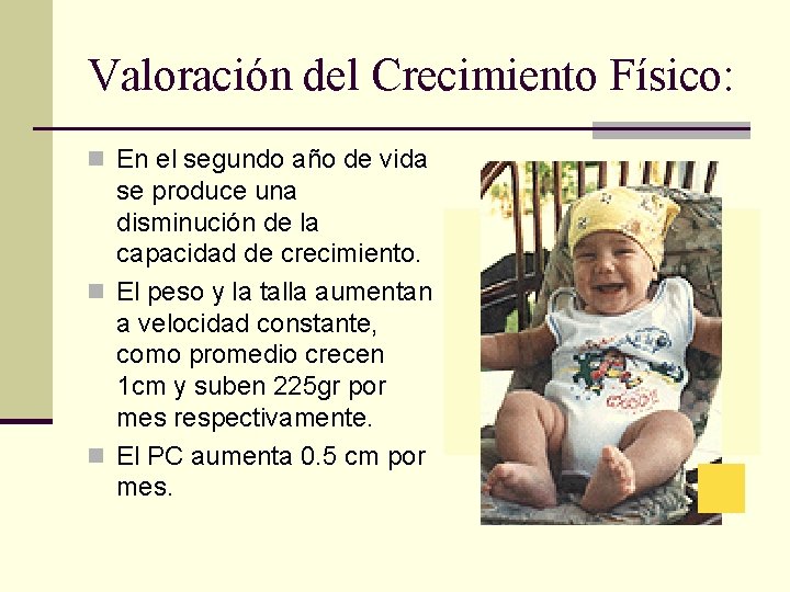 Valoración del Crecimiento Físico: n En el segundo año de vida se produce una