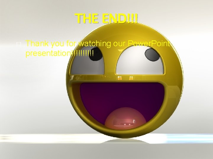 THE END!!! � Thank you for watching our Power. Point presentation!!!!! 