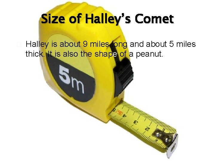 Size of Halley’s Comet � Halley is about 9 miles long and about 5