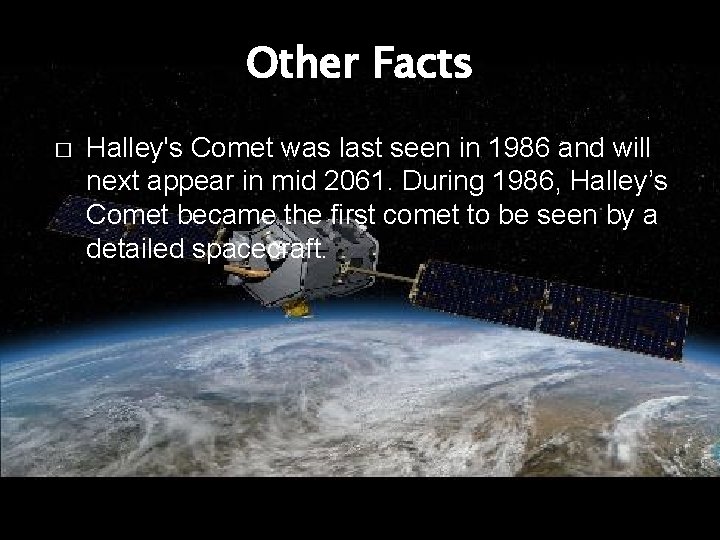 Other Facts � Halley's Comet was last seen in 1986 and will next appear