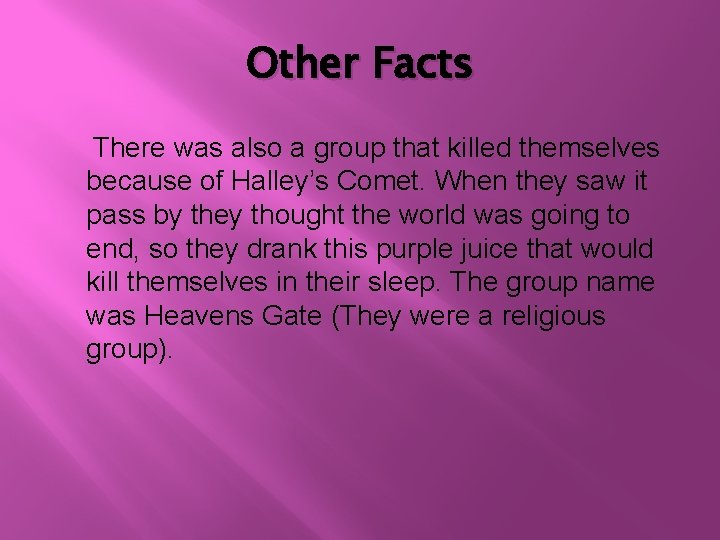 Other Facts There was also a group that killed themselves because of Halley’s Comet.