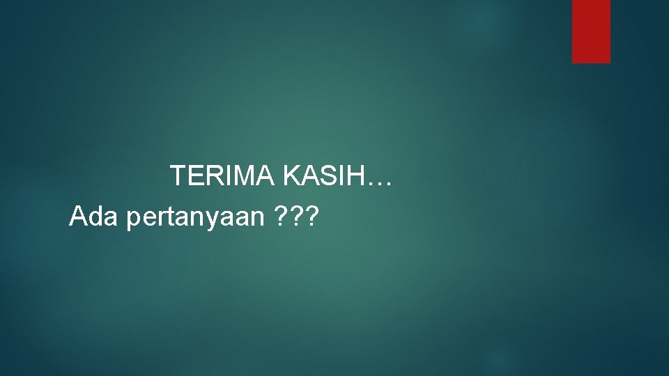 TERIMA KASIH… Ada pertanyaan ? ? ? 