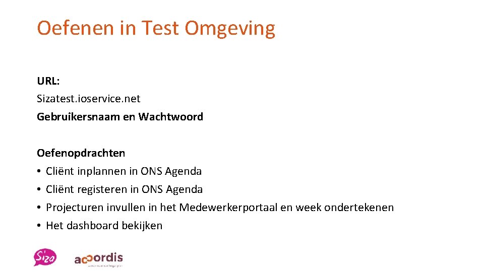 Oefenen in Test Omgeving URL: Sizatest. ioservice. net Gebruikersnaam en Wachtwoord Oefenopdrachten • Cliënt