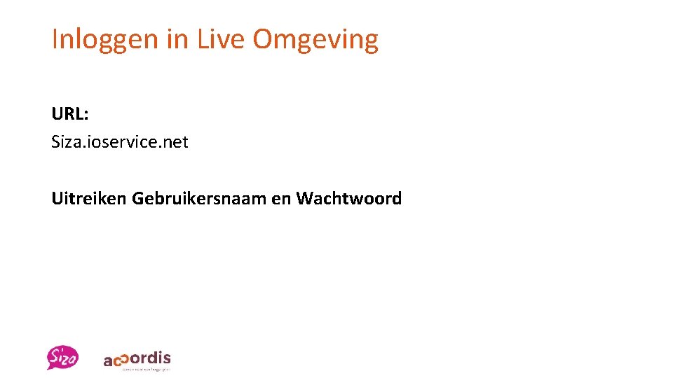 Inloggen in Live Omgeving URL: Siza. ioservice. net Uitreiken Gebruikersnaam en Wachtwoord 