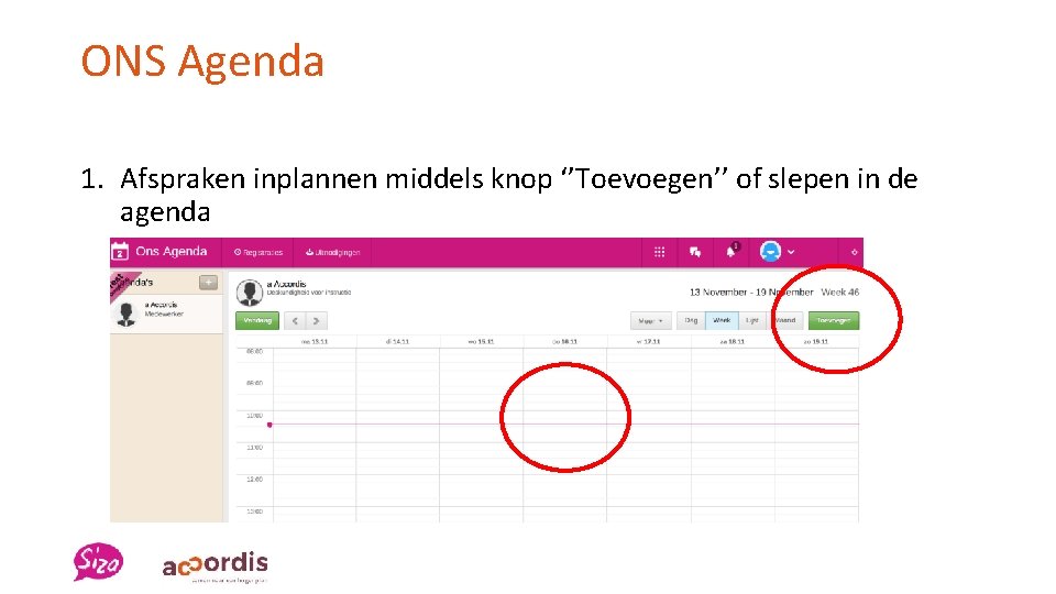 ONS Agenda 1. Afspraken inplannen middels knop ‘’Toevoegen’’ of slepen in de agenda 