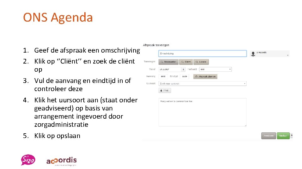 ONS Agenda 1. Geef de afspraak een omschrijving 2. Klik op ‘’Cliënt’’ en zoek