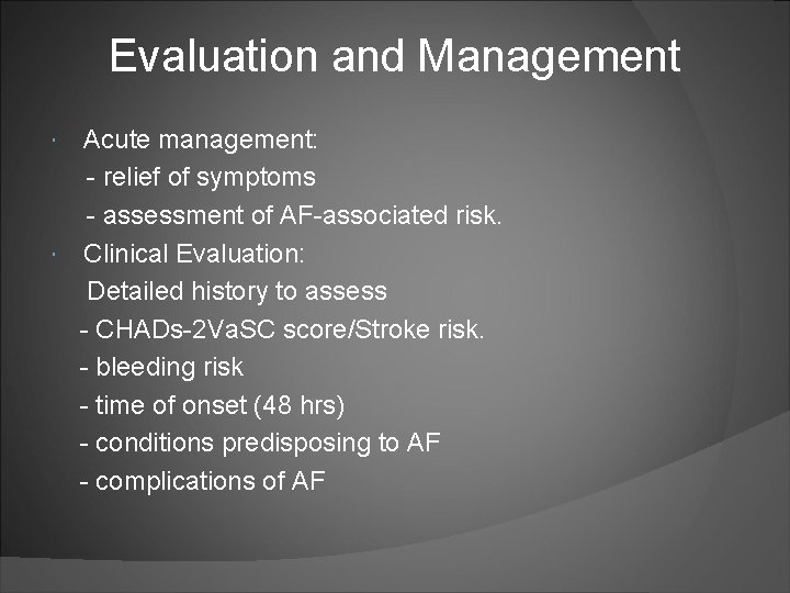 Evaluation and Management Acute management: - relief of symptoms - assessment of AF-associated risk.