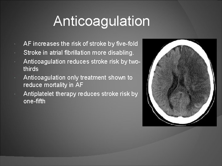 Anticoagulation AF increases the risk of stroke by five-fold Stroke in atrial fibrillation more