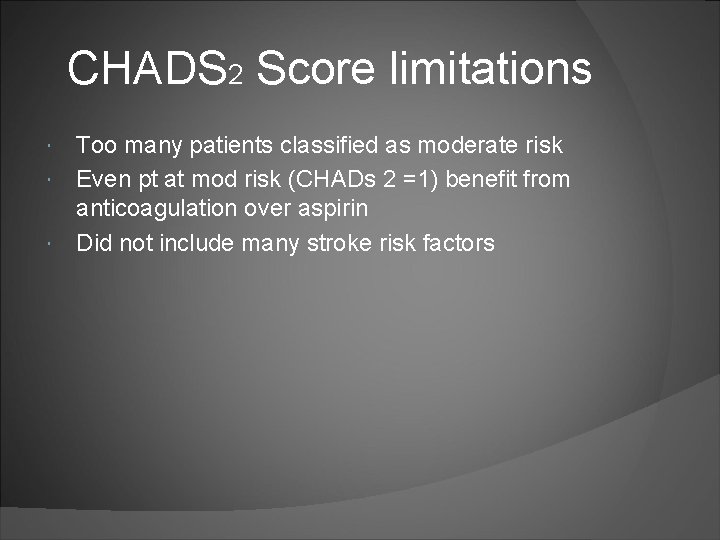 CHADS 2 Score limitations Too many patients classified as moderate risk Even pt at