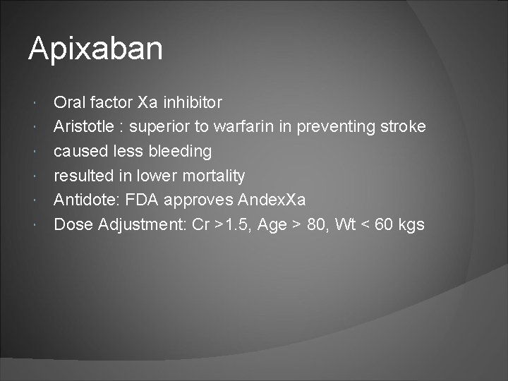 Apixaban Oral factor Xa inhibitor Aristotle : superior to warfarin in preventing stroke caused