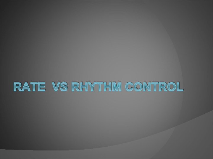 RATE VS RHYTHM CONTROL 