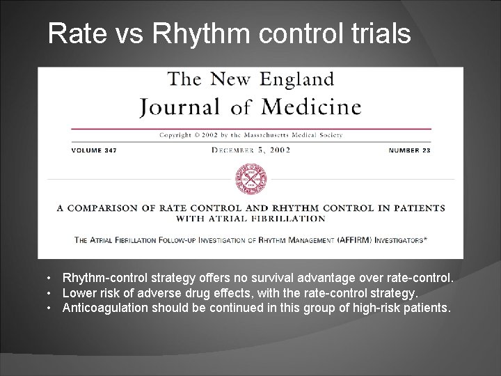 Rate vs Rhythm control trials • Rhythm-control strategy offers no survival advantage over rate-control.