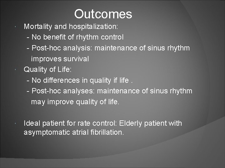 Outcomes Mortality and hospitalization: - No benefit of rhythm control - Post-hoc analysis: maintenance