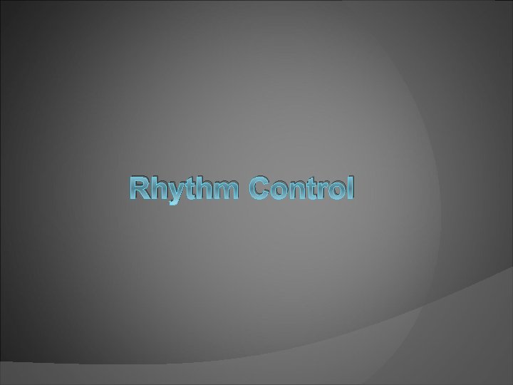 Rhythm Control 