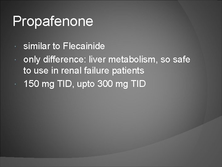 Propafenone similar to Flecainide only difference: liver metabolism, so safe to use in renal